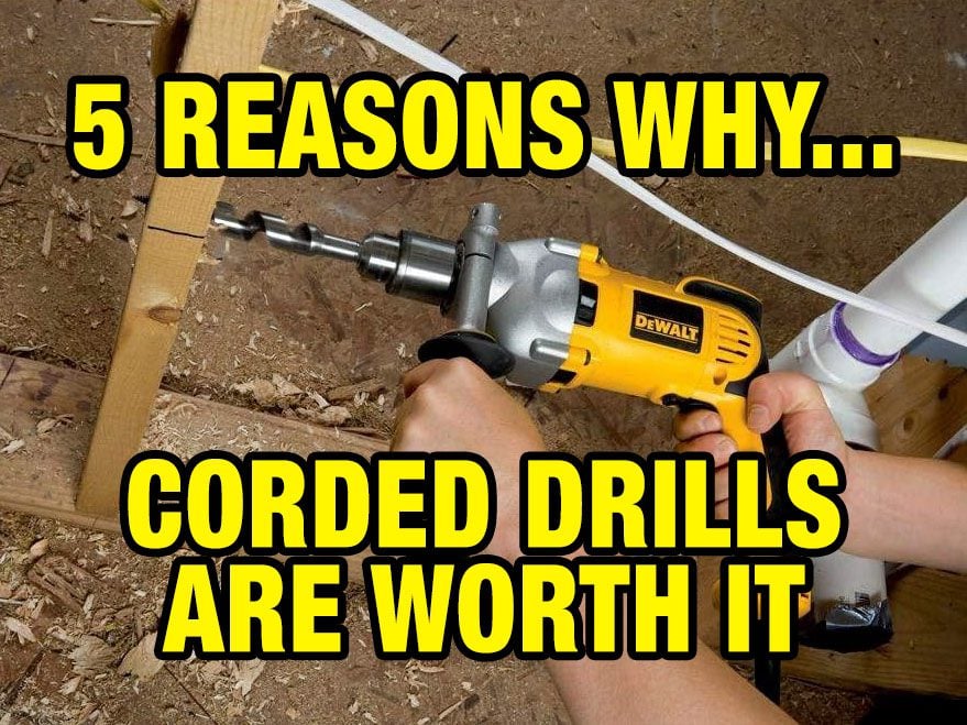 5 Reasons Why Corded Drills are Still Worth Buying
